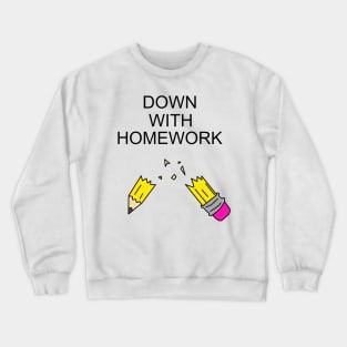 Down with homework Crewneck Sweatshirt